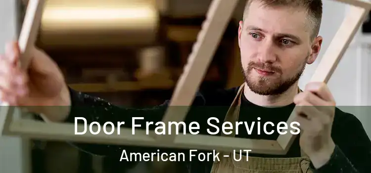Door Frame Services American Fork - UT