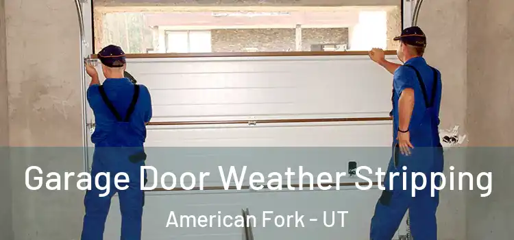  Garage Door Weather Stripping American Fork - UT