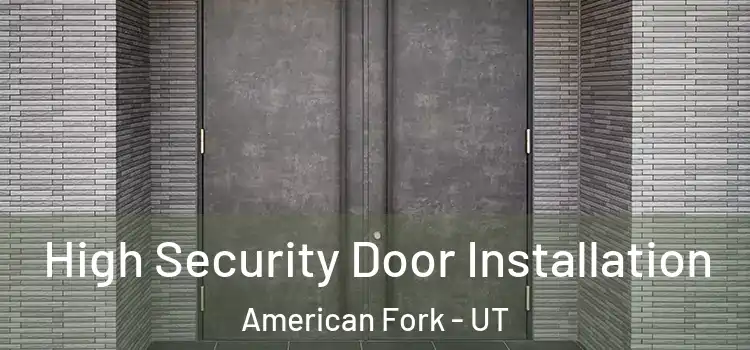 High Security Door Installation American Fork - UT