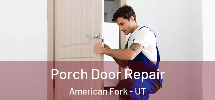  Porch Door Repair American Fork - UT
