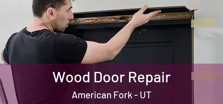  Wood Door Repair American Fork - UT